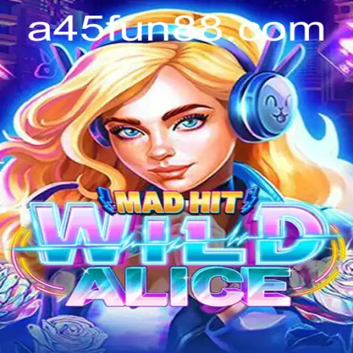 Exploring the Enchanting World of MadHitWildAlice: A45 Unveiled